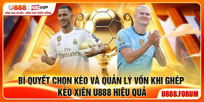 Kèo Xiên U888 - Chiến Lược Ghép Kèo Tối Đa Hóa Lợi Nhuận 2 Bí quyết chọn kèo và quản lý vốn khi ghép kèo xiên U888 hiệu quả