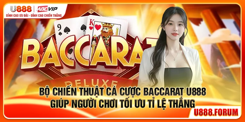 Bộ chiến thuật cá cược Baccarat U888 giúp người chơi tối ưu tỉ lệ thắng