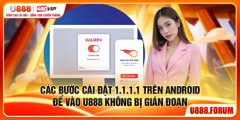 Cài Đặt 1.1.1.1 – Vượt Chặn Truy Cập U888 Nhanh Nhất 2 Các bước cài đặt 1.1.1.1 trên Android để vào U888 không bị gián đoạn