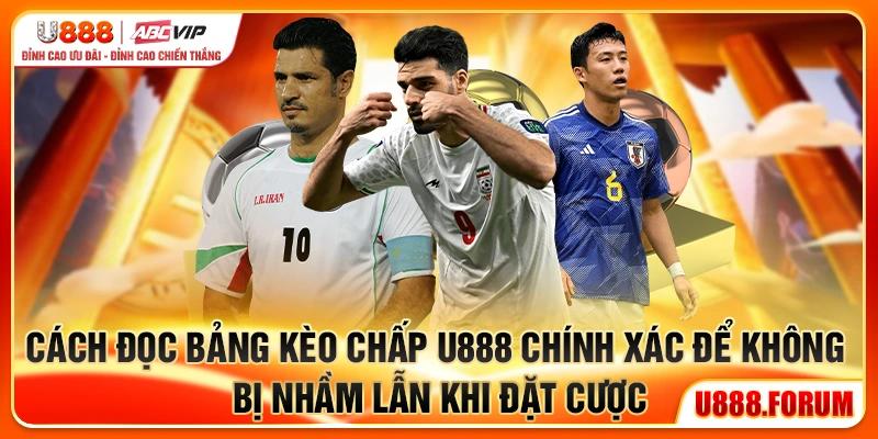 Kèo Chấp U888 - Hiểu Đúng Để Cược Chuẩn Và Thắng Đều 2 Cách đọc bảng kèo chấp U888 chính xác để không bị nhầm lẫn khi đặt cược