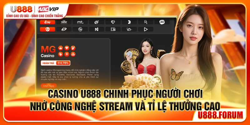 Casino U888 chinh phục người chơi nhờ công nghệ stream và tỉ lệ thưởng cao