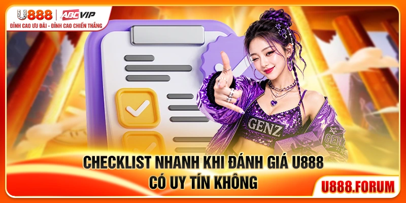 U888 Có Uy Tín Không? Tiêu Chí Đánh Giá Cho Người Mới 1 checklist nhanh khi đánh giá u888 có uy tín không