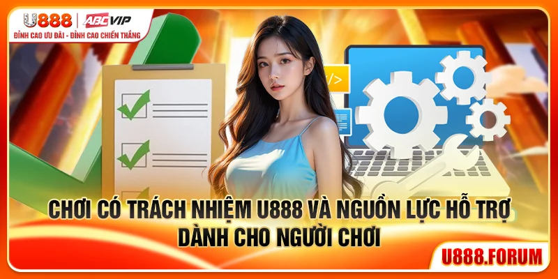 Chơi Có Trách Nhiệm U888 - Giải Trí Kiểm Soát Chủ Động 3 Chơi có trách nhiệm U888 và nguồn lực hỗ trợ dành cho người chơi