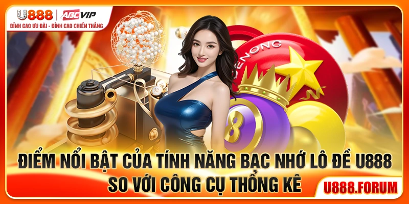 Bạc Nhớ Lô Đề U888 - Dự Báo Số Lô Từ Quy Luật Lặp 3 Điểm nổi bật của tính năng bạc nhớ lô đề U888 so với công cụ thống kê