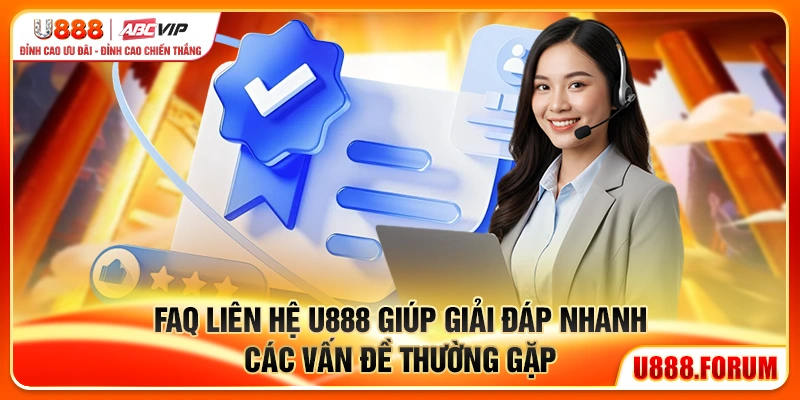Liên Hệ U888 – Kênh Hỗ Trợ Chính Thức Cho Người Dùng 4 FAQ liên hệ u888 giúp giải đáp nhanh các vấn đề thường gặp
