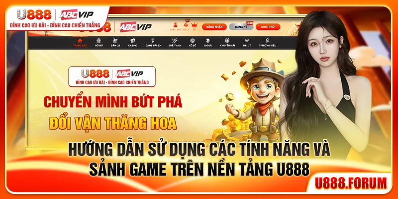 Hướng dẫn sử dụng các tính năng và sảnh game trên nền tảng U888