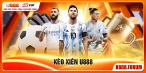 Kèo Xiên U888 - Chiến Lược Ghép Kèo Tối Đa Hóa Lợi Nhuận