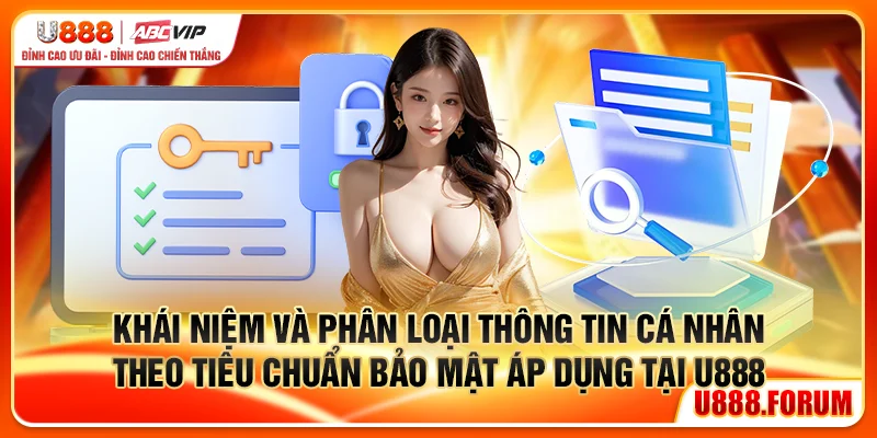 Quyền Riêng Tư U888 - Dữ Liệu Của Bạn, Quyền Của Bạn 1 Khái niệm và phân loại thông tin cá nhân theo tiêu chuẩn bảo mật áp dụng tại U888