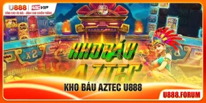 Kho Báu Aztec U888 – Slot Phiêu Lưu Săn Vàng Jackpot Khổng Lồ