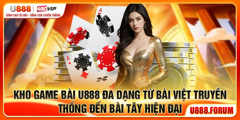 Kho game bài U888 đa dạng từ bài Việt truyền thống đến bài Tây hiện đại