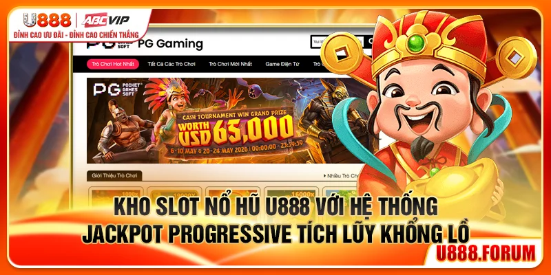 Kho slot nổ hũ U888 với hệ thống jackpot progressive tích lũy khổng lồ