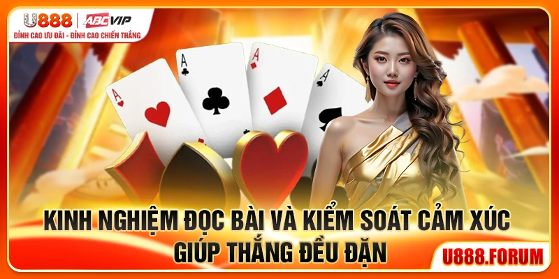 Tú Lơ Khơ U888 - Kỹ Năng Lên Ngôi, May Mắn Lui Về 3 Kinh nghiệm đọc bài và kiểm soát cảm xúc giúp thắng đều đặn