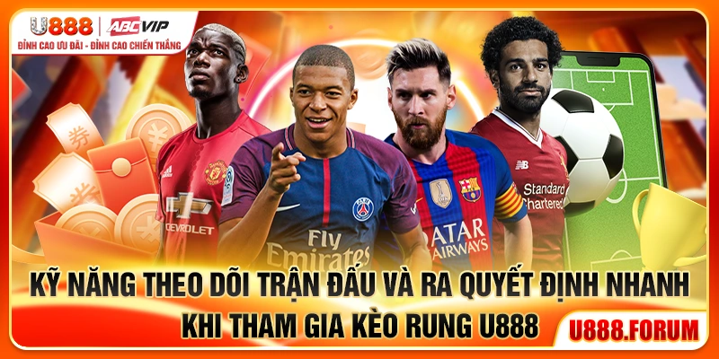Kèo Rung U888 - Cược Trực Tiếp Theo Từng Diễn Biến Trận Đấu 3 Kỹ năng theo dõi trận đấu và ra quyết định nhanh khi tham gia kèo rung U888