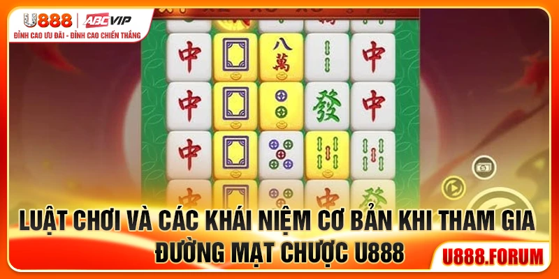 Đường Mạt Chược U888 - Quay Là Thắng, Ván Nào Cũng Ghiền 2 Luật chơi và các khái niệm cơ bản khi tham gia Đường Mạt Chược U888