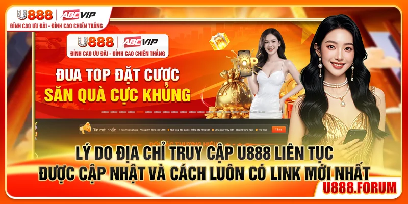 Link Vào U888 – Địa Chỉ Truy Cập Chính Thức Mới Nhất 2026 1 Lý do địa chỉ truy cập liên tục được cập nhật và cách luôn có link mới nhất