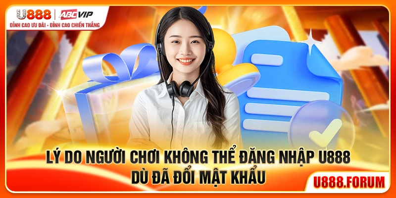 Quên Mật Khẩu U888 – Cách Khôi Phục Tài Khoản An Toàn 2026 2 lý do người chơi không thể đăng nhập u888 dù đã đổi mật khẩu