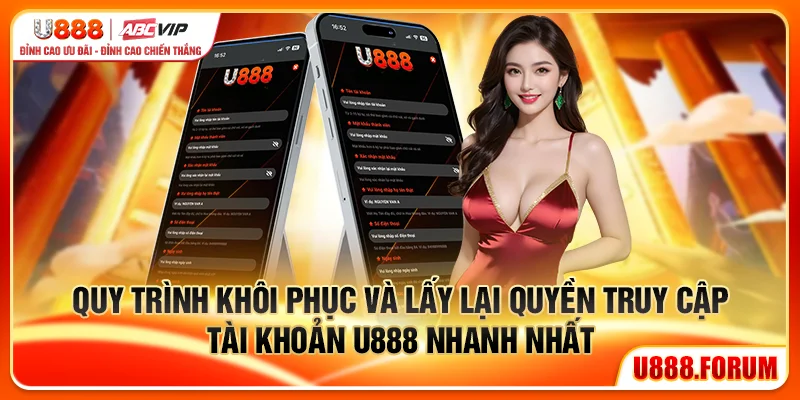 Đăng Nhập U888 - Truy Cập Tài Khoản Nhanh Và Bảo Mật 3 Quy trình khôi phục và lấy lại quyền truy cập tài khoản U888 nhanh nhất