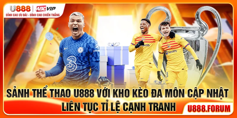 Sảnh thể thao U888 với kho kèo đa môn cập nhật liên tục tỉ lệ cạnh tranh