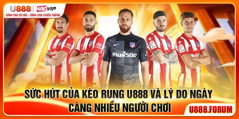 Kèo Rung U888 - Cược Trực Tiếp Theo Từng Diễn Biến Trận Đấu 1 Sức hút của kèo rung U888 và lý do ngày càng nhiều người chơi