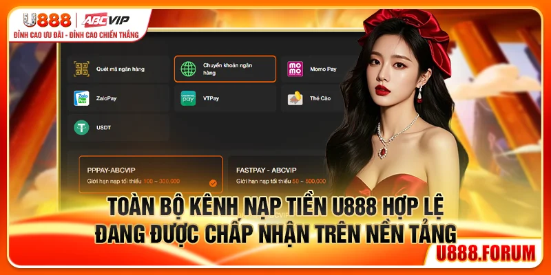 Nạp Tiền U888 - Hướng Dẫn Các Phương Thức Nhanh Nhất 1 Toàn bộ kênh nạp tiền U888 hợp lệ đang được chấp nhận trên nền tảng