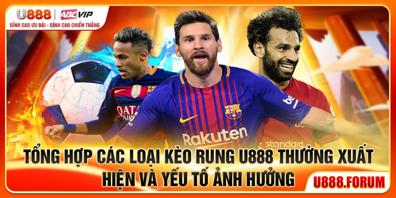 Kèo Rung U888 - Cược Trực Tiếp Theo Từng Diễn Biến Trận Đấu 2 Tổng hợp các loại kèo rung U888 thường xuất hiện và yếu tố ảnh hưởng